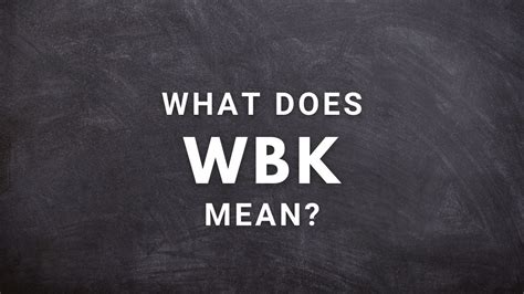 wbk meaning|More.